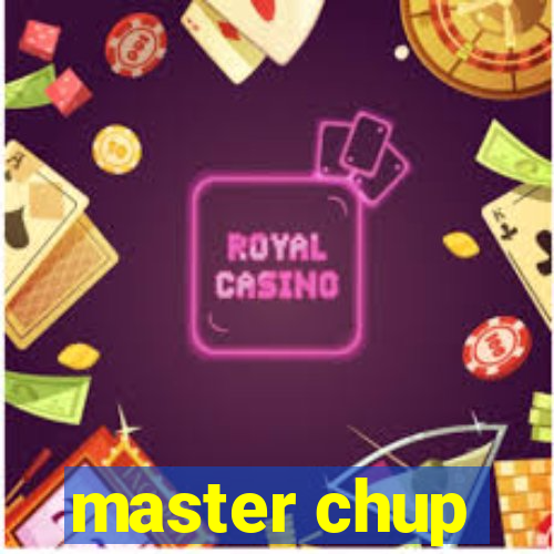 master chup